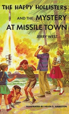 The Happy Hollisters and the Mystery at Missile Town by West, Jerry