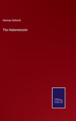 The Habermeister by Schmid, Herman
