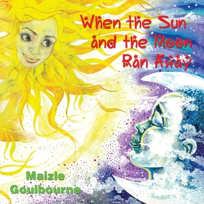 When the Sun and the Moon Ran Away by Goulbourne, Maizle