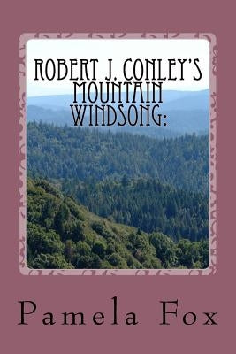Robert J. Conley's Mountain Windsong: : Tribally-Specific Historical Fiction and Rhetoric for Cherokee Identity and Sovereignty by Fox, Pamela Carmelle