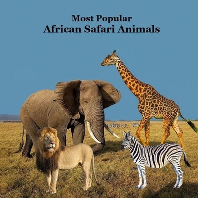 Most Popular African Safari Animals Kids Book: Great Book for Children about Safari Animals in Africa by Marie, Kinsey