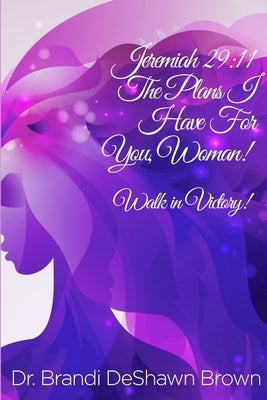 The Plans I have for You Woman by Brown, Brandi Deshawn