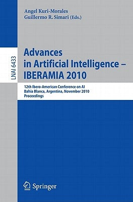 Advances in Artificial Intelligence - Iberamia 2010: 12th Ibero-American Conference on Ai, Bahía Blanca, Argentina, November 1-5, 2010, Proceedings by Kuri-Morales, Angel