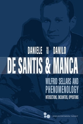 Wilfrid Sellars and Phenomenology: Intersections, Encounters, Oppositions by de Santis, Daniele