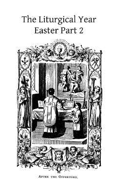 The Liturgical Year: Easter Part 2 Gueranger by Hermenegild Tosf, Brother