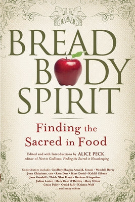 Bread, Body, Spirit: Finding the Sacred in Food by Peck, Alice