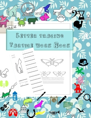 Letter Tracing Practice Work book for pre-schooler: Workbook For Preschoolers & Kindergarten with Animals Coloring To Learn Alphabet a-Z by White, Sarah