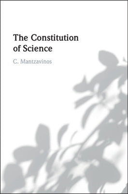 The Constitution of Science by Mantzavinos, C.
