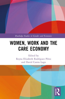 Women, Work and the Care Economy by Rodríguez Pérez, Reyna Elizabeth