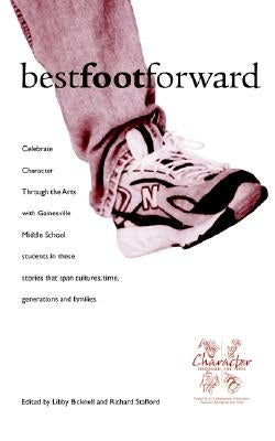 Best Foot Forward: Stories to Build Positive Character Traits by Gainesville Middle School Students by Bicknell, Libby