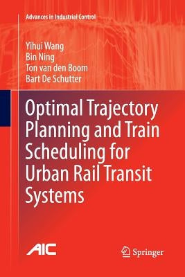 Optimal Trajectory Planning and Train Scheduling for Urban Rail Transit Systems by Wang, Yihui