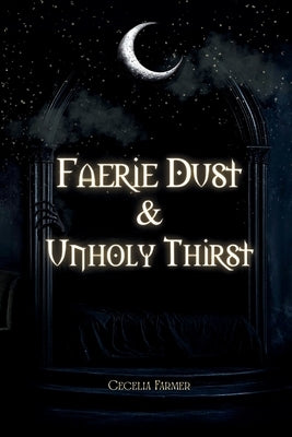 Faerie Dust & Unholy Thirst by Farmer, Cecelia