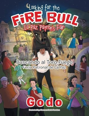 Looking for the Fire Bull La Paz Patron's Fair: Buscando al Toro Fuego Feria Patronal de La Paz by Godo