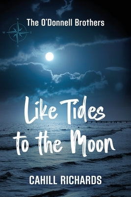 The O'Donnell Brothers: Like Tides to the Moon by Richards, Cahill