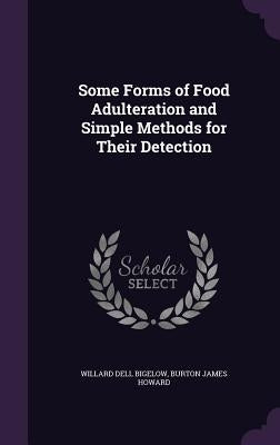 Some Forms of Food Adulteration and Simple Methods for Their Detection by Bigelow, Willard Dell