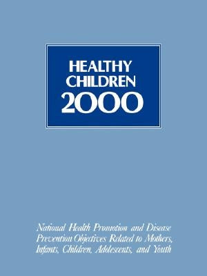 Healthy Children 2000: Nat'l Hlth Promotion & Dis Prevention Objectives by Usdhhs