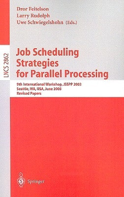 Job Scheduling Strategies for Parallel Processing: 9th International Workshop, Jsspp 2003, Seattle, Wa, Usa, June 24, 2003, Revised Papers by Feitelson, Dror