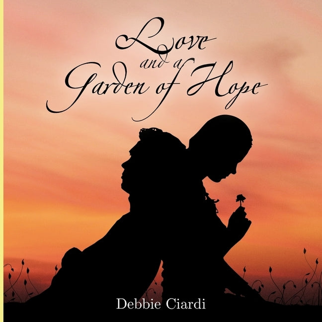 Love and a Garden of Hope by Ciardi, Debbie