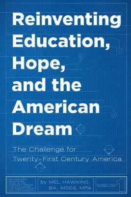 Reinventing Education, Hope, and the American Dream: The Challenge for Twenty-First Century America by Hawkins, Mel