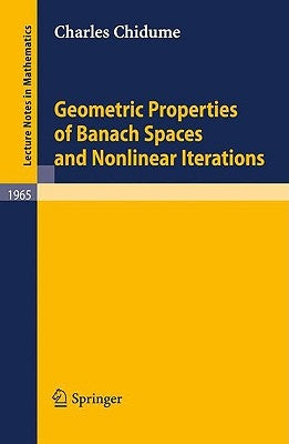 Geometric Properties of Banach Spaces and Nonlinear Iterations by Chidume, Charles