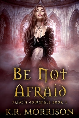 Be Not Afraid by Morrison, K. R.