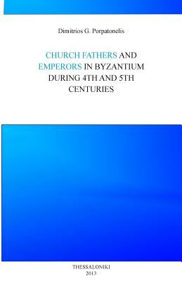 Emperor and Church fathers in Byzantium: During 4th and 5th cemturies by Porpatonelis, Dimitrios George