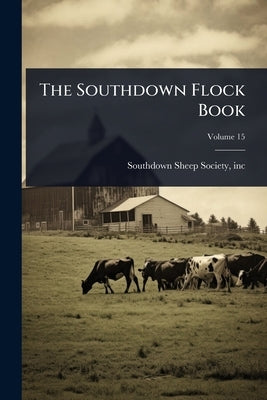 The Southdown Flock Book by Southdown Sheep Society, Inc