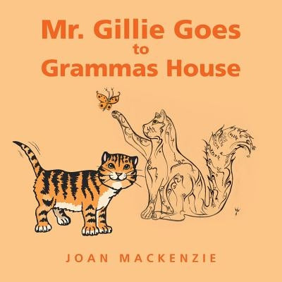 Mr. Gillie Goes to Grammas House by MacKenzie, Joan