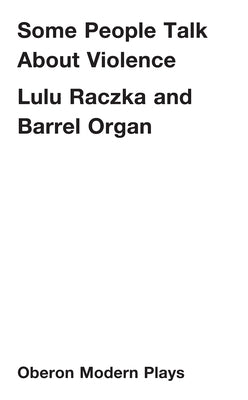 Some People Talk about Violence by Raczka, Lulu