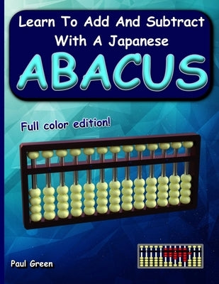 Learn to Add and Subtract with a Japanese Abacus by Green, Paul