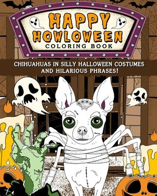 Chihuahuas Happy Howloween Coloring Book: Silly Halloween Costumes and Hilarious Phrases by Paperland