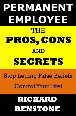 Permanent Employee: The Pros, Cons and Secrets by Renstone, Richard