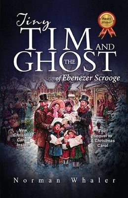 Tiny Tim and The Ghost of Ebenezer Scrooge: The sequel to A Christmas Carol by Whaler, Norman