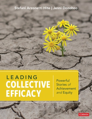 Leading Collective Efficacy: Powerful Stories of Achievement and Equity by Hite, Stefani Arzonetti