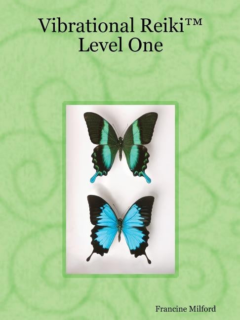 Vibrational Reiki(TM) Level One by Milford, Francine