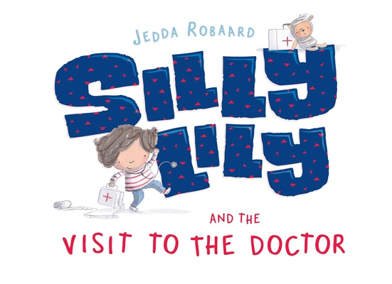 Silly Lily and the Visit to the Doctor by Robaard, Jedda