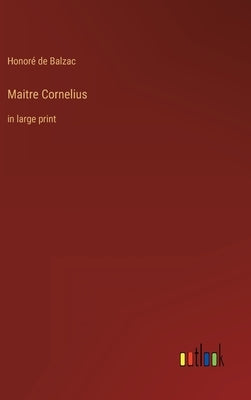 Maitre Cornelius: in large print by Balzac, Honoré de