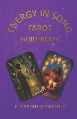 Energy in Song: Tarot Guidebook by Rodriguez, Elizabeth