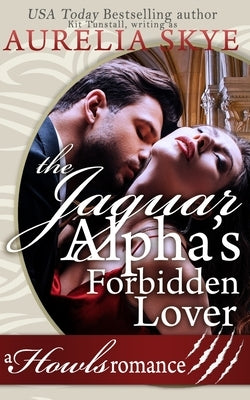 The Jaguar Alpha's Forbidden Lover by Tunstall, Kit
