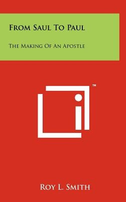 From Saul to Paul: The Making of an Apostle by Smith, Roy L.