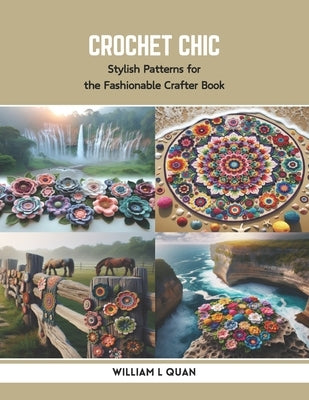 Crochet Chic: Stylish Patterns for the Fashionable Crafter Book by Quan, William L.