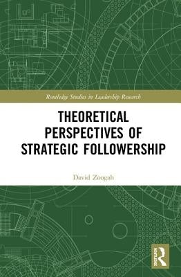 Theoretical Perspectives of Strategic Followership by Zoogah, David
