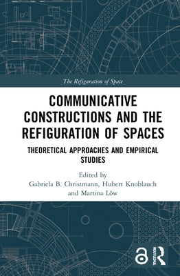 Communicative Constructions and the Refiguration of Spaces: Theoretical Approaches and Empirical Studies by Christmann, Gabriela B.