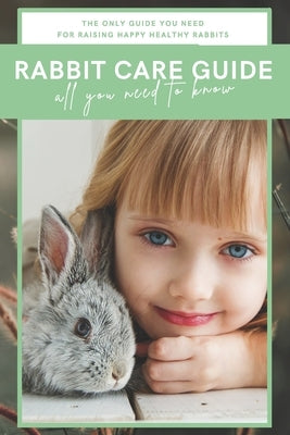 Rabbit Care Guide Book: The Ultimate Bunny Care Book by Foster, Leon