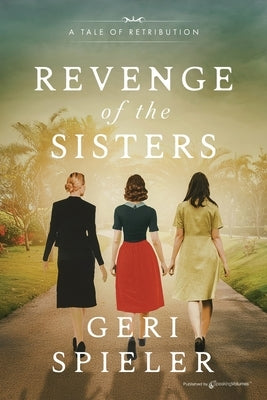 Revenge of the Sisters: A Tale of Retribution by Spieler, Geri