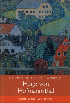 A Companion to the Works of Hugo Von Hofmannsthal by Kovach, Thomas