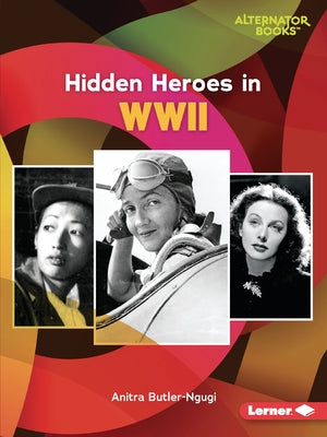 Hidden Heroes in WWII by Butler-Ngugi, Anitra