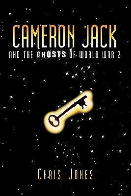 Cameron Jack and the Ghosts of World War 2 by Jones, Chris