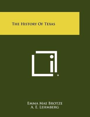 The History of Texas by Brotze, Emma Mae