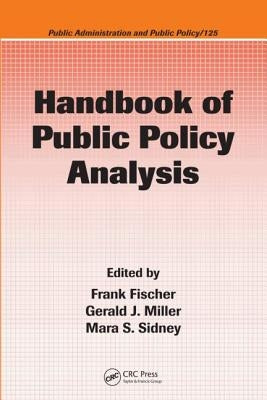 Handbook of Public Policy Analysis: Theory, Politics, and Methods by Fischer, Frank